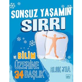 Sonsuz Yaşamın Sırrı ve Bilim Üzerine 34 Başlık - Alok Jha