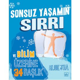 Sonsuz Yaşamın Sırrı ve Bilim Üzerine 34 Başlık - Alok Jha
