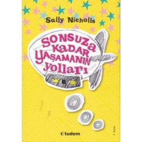 SONSUZA KADAR YAŞAMANIN YOLLARI - SALLY NICHOLLS
