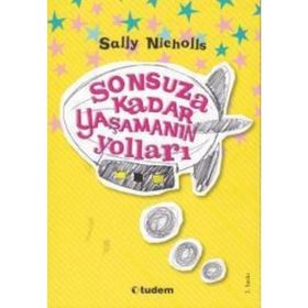 SONSUZA KADAR YAŞAMANIN YOLLARI - SALLY NICHOLLS