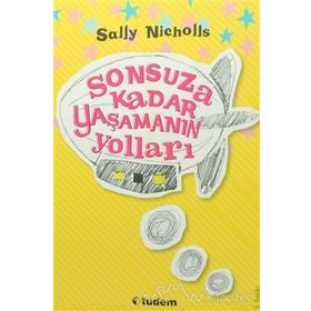 SONSUZA KADAR YAŞAMANIN YOLLARI - SALLY NICHOLLS
