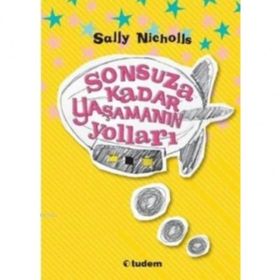 SONSUZA KADAR YAŞAMANIN YOLLARI - SALLY NICHOLLS