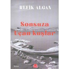 Sonsuza Uçan Kuşlar - Refik Algan