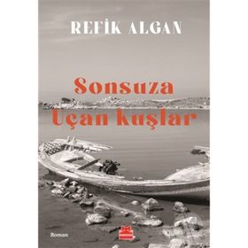 Sonsuza Uçan Kuşlar - Refik Algan