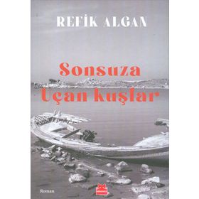 Sonsuza Uçan Kuşlar - Refik Algan