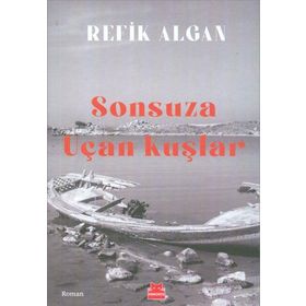 Sonsuza Uçan Kuşlar - Refik Algan