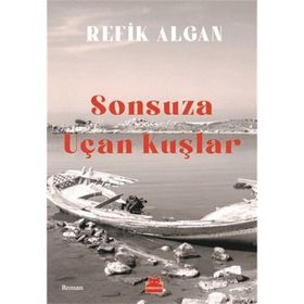 Sonsuza Uçan Kuşlar - Refik Algan
