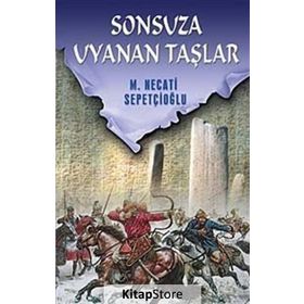 SONSUZA UYANAN TAŞLAR - MUSTAFA NECATI SEPETÇİOĞLU