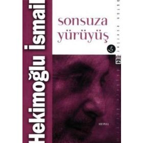 SONSUZA YÜRÜYÜŞ - HEKİMOĞLU İSMAİL (ISBN:9799753621433)
