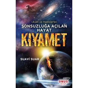 SONSUZLUĞA AÇILAN HAYAT KIYAMET AYET VE HADISLERLE - SUAVI SUAR