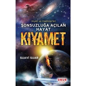 SONSUZLUĞA AÇILAN HAYAT KIYAMET AYET VE HADISLERLE - SUAVI SUAR