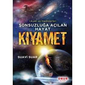 SONSUZLUĞA AÇILAN HAYAT KIYAMET AYET VE HADISLERLE - SUAVI SUAR