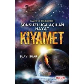 SONSUZLUĞA AÇILAN HAYAT KIYAMET AYET VE HADISLERLE - SUAVI SUAR