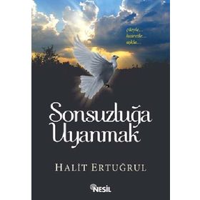 SONSUZLUĞA UYANMAK ÇILEYLE... HASRETLE... AŞKLA - HALIT ERTUĞRUL
