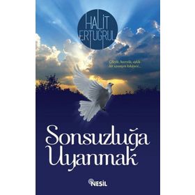 SONSUZLUĞA UYANMAK ÇILEYLE... HASRETLE... AŞKLA - HALIT ERTUĞRUL