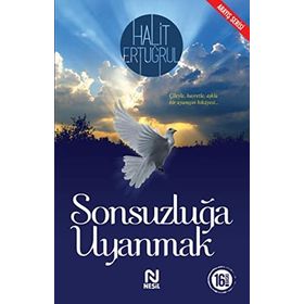 SONSUZLUĞA UYANMAK ÇILEYLE... HASRETLE... AŞKLA - HALIT ERTUĞRUL