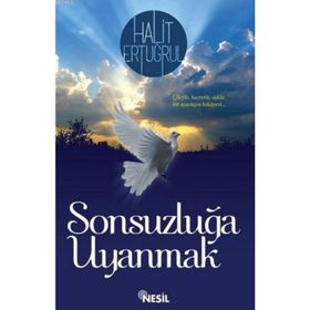 SONSUZLUĞA UYANMAK ÇILEYLE... HASRETLE... AŞKLA - HALIT ERTUĞRUL