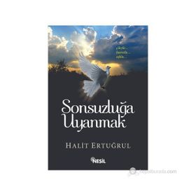 SONSUZLUĞA UYANMAK ÇILEYLE... HASRETLE... AŞKLA - HALIT ERTUĞRUL