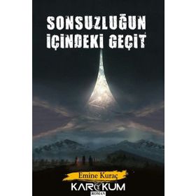 Sonsuzluğun İçindeki Geçit / Emine Kuraç
