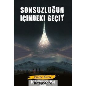 Sonsuzluğun İçindeki Geçit / Emine Kuraç