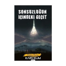 Sonsuzluğun İçindeki Geçit / Emine Kuraç
