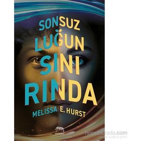 Sonsuzluğun Sınırında - Melissa E. Hurst