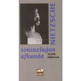 Sonsuzluğun Ufkunda Seçilmiş Düşünceler - Friedrich Wilhelm Nietzsche
