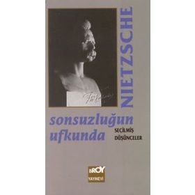 Sonsuzluğun Ufkunda Seçilmiş Düşünceler - Friedrich Wilhelm Nietzsche