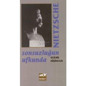 Sonsuzluğun Ufkunda Seçilmiş Düşünceler - Friedrich Wilhelm Nietzsche