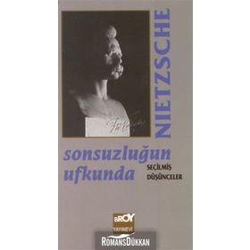 Sonsuzluğun Ufkunda Seçilmiş Düşünceler - Friedrich Wilhelm Nietzsche