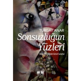 Sonsuzluğun Yüzleri - Turgay Anar