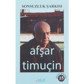 Sonsuzluk Şarkısı-Bütün Şiirleri 15 - Afşar Timuçin