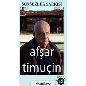 Sonsuzluk Şarkısı-Bütün Şiirleri 15 - Afşar Timuçin