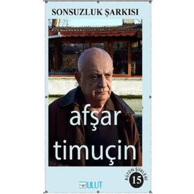 Sonsuzluk Şarkısı-Bütün Şiirleri 15 - Afşar Timuçin