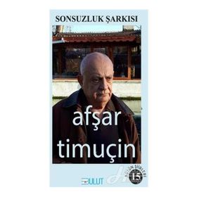 Sonsuzluk Şarkısı-Bütün Şiirleri 15 - Afşar Timuçin