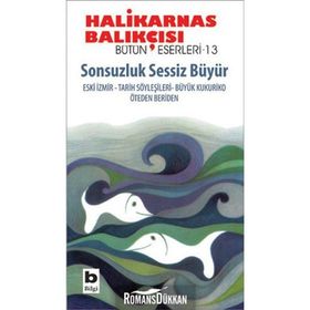 Sonsuzluk Sessiz Büyür / Bütün Eserleri - 13 / Halikarnas Balıkçısı