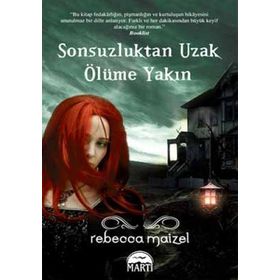 SONSUZLUKTAN UZAK ÖLÜME YAKIN - REBECCA MAIZEL