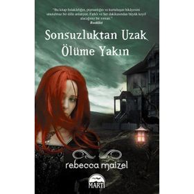SONSUZLUKTAN UZAK ÖLÜME YAKIN - REBECCA MAIZEL