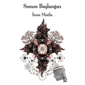 Sonun Başlangıcı - İrem Mutlu