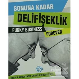 SONUNA KADAR DELİFİŞEKLİK - KJELL A. NORDSTRÖM, JONAS RIDDERSTRALE