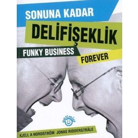 SONUNA KADAR DELİFİŞEKLİK - KJELL A. NORDSTRÖM, JONAS RIDDERSTRALE