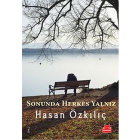 Sonunda Herkes Yalnız - Hasan Özkılıç
