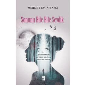 Sonunu Bile Bile Sevdik - Mehmet Emin Kama