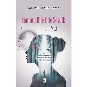 Sonunu Bile Bile Sevdik - Mehmet Emin Kama