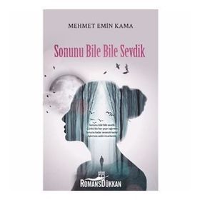 Sonunu Bile Bile Sevdik - Mehmet Emin Kama