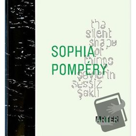 SOPHIA POMPÉRY: ŞEYLERİN SESSIZ ŞEKLİ THE SILENT SHAPE OF THINGS - KOLEKTIF