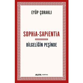 Sophia-Sapientia Bilgeliğin Peşinde Eyüp Çoraklı Alfa Yayınları