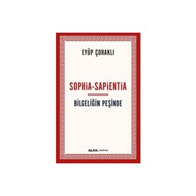 Sophia-Sapientia Bilgeliğin Peşinde Eyüp Çoraklı Alfa Yayınları