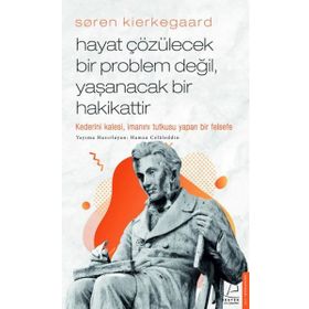 Soren Kierkegaard Hayat Çözülecek Bir Problem Değil Yaşanacak Bir Hakikattir Destek Yayınları