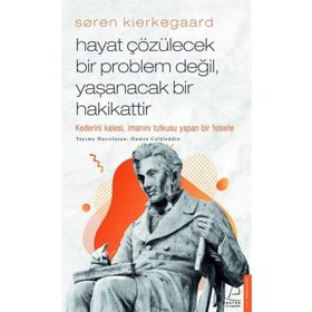Soren Kierkegaard Hayat Çözülecek Bir Problem Değil Yaşanacak Bir Hakikattir Destek Yayınları